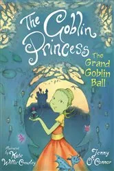 Book cover of The Goblin Princess: The Grand Goblin Ball by Jenny O'Connor