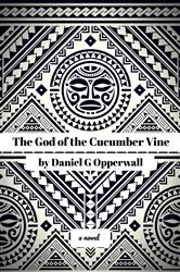 Book cover of The God of the Cucumber Vine by Opperwall, Daniel, G