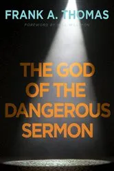 Book cover of The God of the Dangerous Sermon by Frank A. Thomas