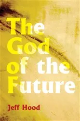 Book cover of The God of the Future by Jeff Hood