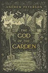 Book cover of The God of the Garden by Andrew Peterson