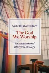 Book cover of The God We Worship by Nicholas Wolterstorff
