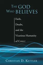 Book cover of The God Who Believes by Christian D. Kettler