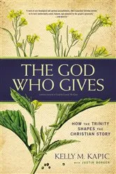 Book cover of The God Who Gives (2nd ed.) by Kelly M. Kapic