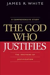 Book cover of The God Who Justifies by James R. White