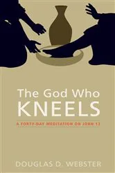 Book cover of The God Who Kneels by Douglas D. Webster