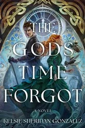 Book cover of The Gods Time Forgot by Kelsie Sheridan Gonzalez