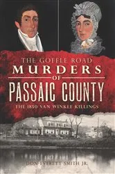 Book cover of The Goffle Road Murders of Passaic County: The 1850 Van Winkle Killings by Don Everett Smith Jr.