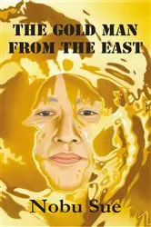 Book cover of The Gold Man from the East by Nobu Sue