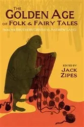 Book cover of The Golden Age of Folk and Fairy Tales by Jack Zipes
