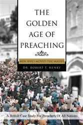 Book cover of The Golden Age of Preaching by Dr. Robert Henry