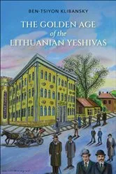 Book cover of The Golden Age of the Lithuanian Yeshivas by Ben-Tsiyon Klibansky