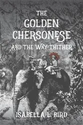 Book cover of The Golden Chersonese and The Way Thither by Isabella Bird