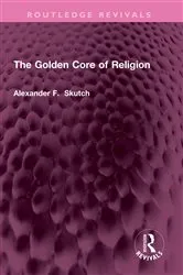 Book cover of The Golden Core of Religion by Alexander F. Skutch