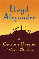Book cover of The Golden Dream of Carlo Chuchio by Lloyd Alexander