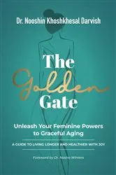 Book cover of The Golden Gate. Unleash Your Feminine Powers to Graceful Aging. by Nooshin Khoshkhesal Darvish