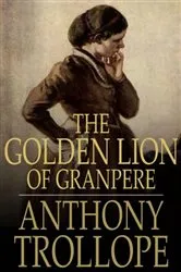 Book cover of The Golden Lion of Granpere by Anthony Trollope