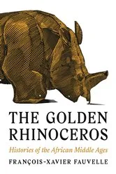 Book cover of The Golden Rhinoceros by François-Xavier Fauvelle
