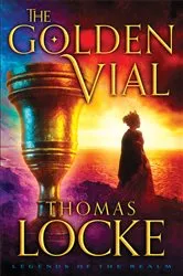 Book cover of The Golden Vial (Legends of the Realm Book #3) by Thomas Locke