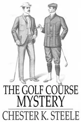 Book cover of The Golf Course Mystery by Chester K. Steele
