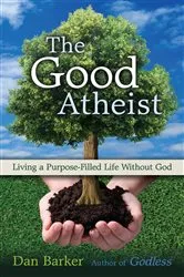 Book cover of The Good Atheist by Dan Barker