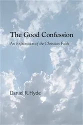 Book cover of The Good Confession by Daniel R. Hyde