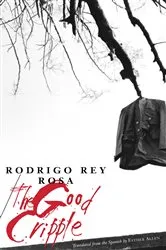 Book cover of The Good Cripple by Rodrigo Rey Rosa