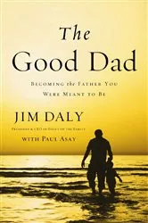 Book cover of The Good Dad by Jim Daly