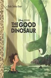Book cover of The Good Dinosaur Little Golden Book (Disney/Pixar The Good Dinosaur) by Bill Scollon