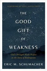 Book cover of The Good Gift of Weakness by Eric M Schumacher