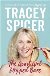 Book cover of The Good Girl Stripped Bare by Tracey Spicer