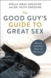 Book cover of The Good Guy's Guide to Great Sex by Sheila Wray Gregoire