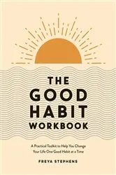 Book cover of The Good Habit Workbook by Freya Stephens