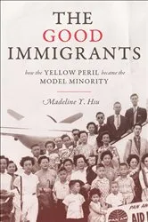 Book cover of The Good Immigrants by Madeline Y. Hsu