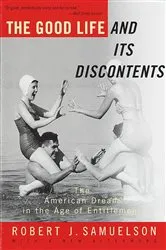 Book cover of The Good Life and Its Discontents by Robert J. Samuelson