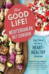 Book cover of The Good Life! Mediterranean Diet Cookbook by Dorothy Calimeris