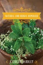 Book cover of The Good Living Guide to Natural and Herbal Remedies by Katolen Yardley