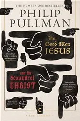 Book cover of The Good Man Jesus and the Scoundrel Christ by Philip Pullman
