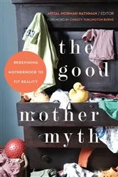 Book cover of The Good Mother Myth by Avital Norman Nathman