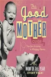 Book cover of The Good Mother's Guide by Ladies' Homemaker Monthly