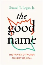 Book cover of The Good Name by Logan, Jr., Samuel T.