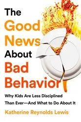 Book cover of The Good News About Bad Behavior by Katherine Reynolds Lewis