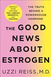 Book cover of The Good News About Estrogen by Uzzi Reiss