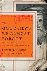 Book cover of The Good News We Almost Forgot by Kevin DeYoung