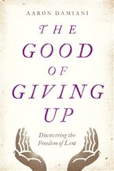 Book cover of The Good of Giving Up by Aaron Damiani