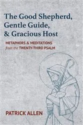 Book cover of The Good Shepherd, Gentle Guide, and Gracious Host by Patrick Allen