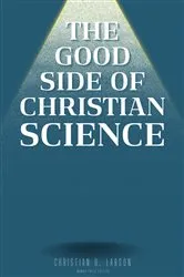 Book cover of The Good Side of Christian Science by Christian D. Larson