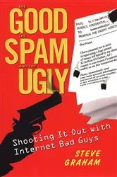 Book cover of The Good, Spam, And Ugly: Shooting It Out With Internet Bad Guys by Steve Graham