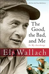 Book cover of The Good, the Bad, and Me by Eli Wallach