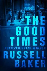 Book cover of The Good Times by Russell Baker